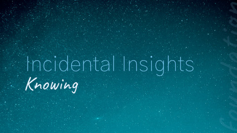 Incidental Insights: Knowing