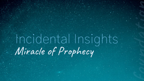 Incidental Insights: Miracle of Prophecy